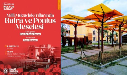 BAFRA TÜTÜN MÜZESİ KENT SÖYLEŞİLERİ: “Milli Mücadele Yıllarında Bafra ve Pontus Meselesi”